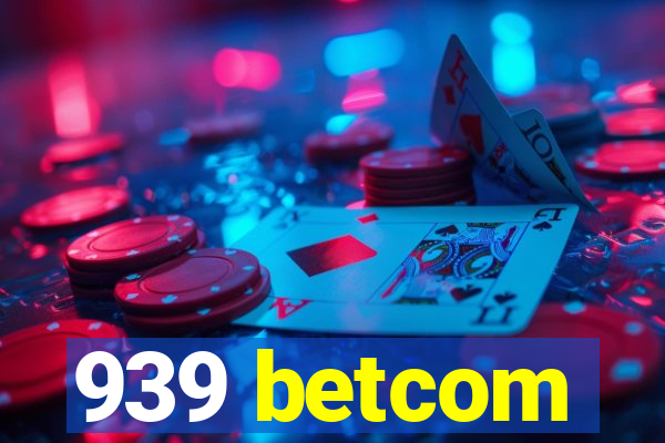 939 betcom